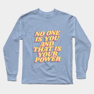 No One is You and That is Your Power Long Sleeve T-Shirt